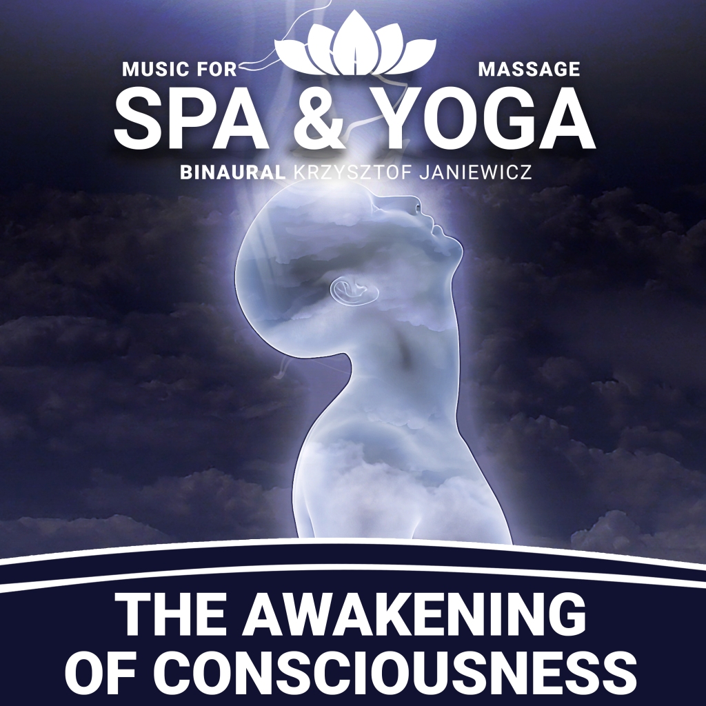 The Awakening of Consciousness – Music for Spa, Massage & Yoga